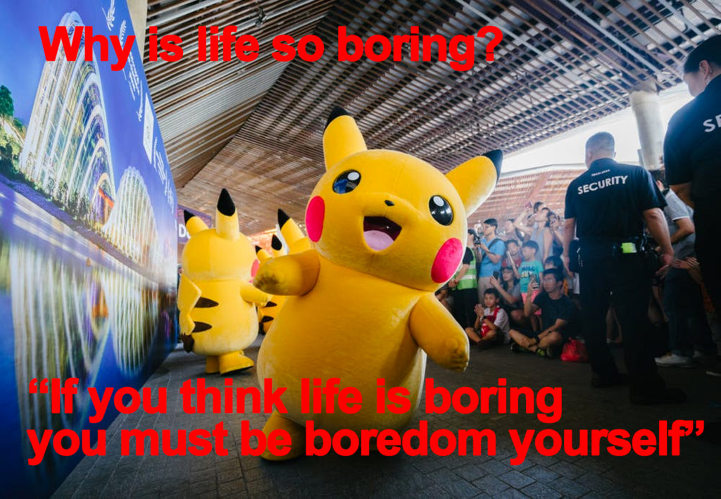 Life is boring for boring people.